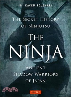 The Ninja, the Secret History of Ninjutsu ─ Ancient Shadow Warriors of Japan