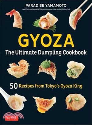 Gyoza ― The Ultimate Dumpling Cookbook; 50 Recipes from Tokyo's Gyoza King - Pot Stickers, Dumplings, Spring Rolls and More!