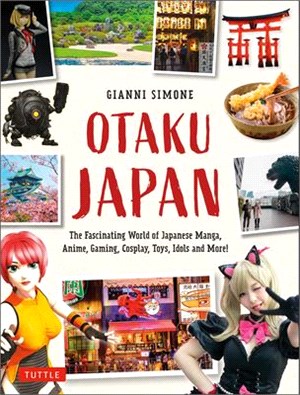 Otaku Japan Travel Guide ― Explore the World of Japanese Manga, Anime, Gaming, Cosplay, Toys and More!