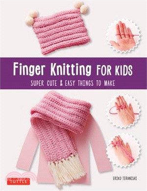 Finger Knitting for Kids ― Super Cute & Easy Things to Make