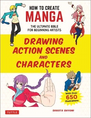 How to Create Manga Drawing Action Scenes and Characters ― The Ultimate Bible for Beginning Artists (With over 600 Illustrations)