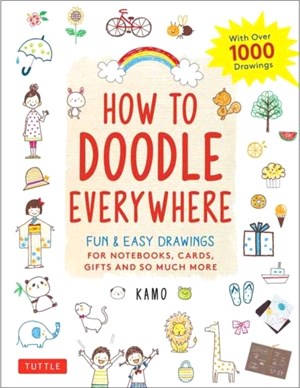 How to Doodle Everywhere：Cute & Easy Drawings for Notebooks, Cards, Gifts and So Much More