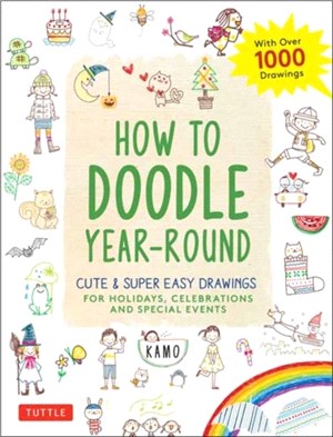 How to Doodle Year-Round：Cute & Super Easy Drawings for Holidays, Celebrations and Special Events - With Over 1000 Drawings