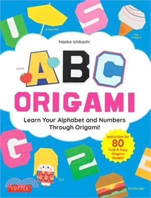 ABC Origami: Learn Your Alphabet and Numbers Through Origami! (80 Cute & Easy Paper Models!)