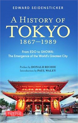 A History of Tokyo 1867-1989: From EDO to Showa: The Emergence of the World's Greatest City