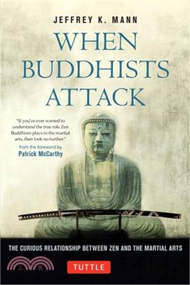 When Buddhists Attack: The Curious Relationship Between Zen and the Martial Arts