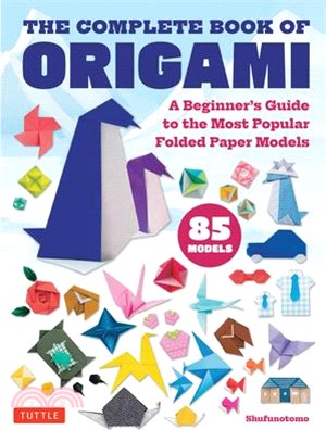 The Complete Book of Origami: A Beginner's Guide to Folding the Most Popular Origami Models