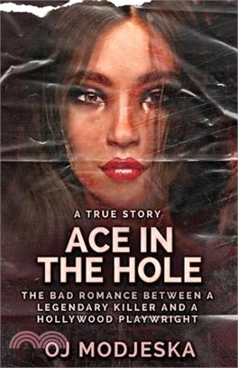 Ace In The Hole: The Bad Romance Between a Legendary Killer and a Hollywood Playwright