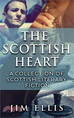 The Scottish Heart: A Collection Of Scottish Literary Fiction