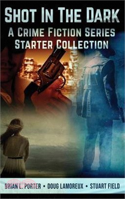 Shot In The Dark: A Crime Fiction Series Starter Collection