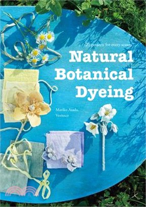 Natural Botanical Dyeing ― 20 Projects for Every Season