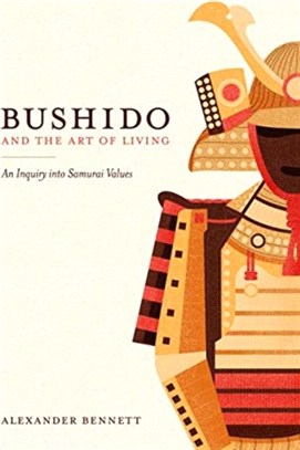 Bushido and the Art of Living：An Inquiry into Samurai Values