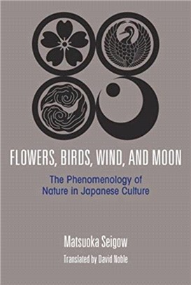 Flowers, Birds, Wind and the Moon：The Phenomenology of Nature in Japanese Culture