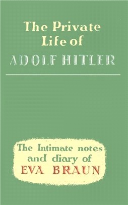 Private Life of Adolf Hitler：The Intimate Notes & Diary of EVA Braun