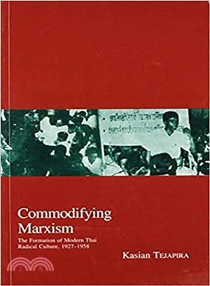 Commodifying Marxism ― The Formation Of Modern Thai Radical Culture, 1927-1958