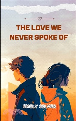 The Love We Never Spoke Of
