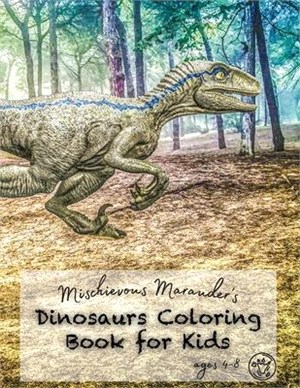 Mischievous Marauder's Dinosaurs Coloring Book For Kids Ages 4-8: A Fun Prehistoric Adventure Jumbo Dinosaur Coloring Book with Dot Grid Matrix Back P