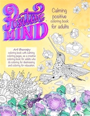 Positive mind Calming positive coloring book for adults: - Art therapy coloring book with calming coloring pages, as a creative coloring book for adul