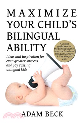 Maximize Your Child's Bilingual Ability：Ideas and inspiration for even greater success and joy raising bilingual kids