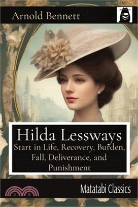 Hilda Lessways: Start in Life, Recovery, Burden, Fall, Deliverance, and Punishment