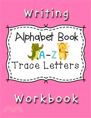 Writing Workbook Alphabet Book Trace Letters: Kindergarten Writing Workbook, Pre K, Preschool Practice Handwriting Workbook for Kids Ages 3-5