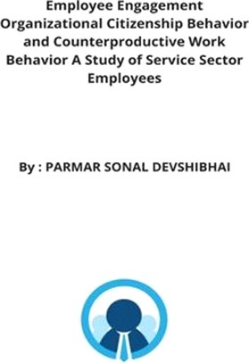 Employee Engagement Organizational Citizenship Behavior and Counterproductive Work Behavior A Study of Service Sector Employees