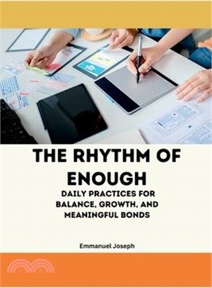 The Rhythm of Enough, Daily Practices for Balance, Growth, and Meaningful Bonds