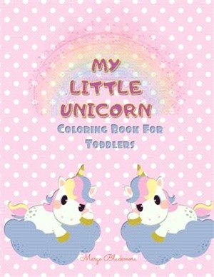 My Little Unicorn Coloring Book for Toddlers: Amazing And Fun Coloring Pages for Kids 2+ Years and 40+ Pictures that Will Make a Great Gift Idea for E