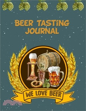 Beer Tasting Journal: The Perfect Companion to Take with You During Beer Tasting Trips or Sessions