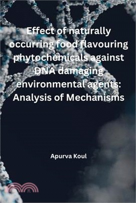 Effect of naturally occurring food flavouring phytochemicals against DNA damaging environmental agents: Analysis of mechanisms: Analysis of Mechanisms
