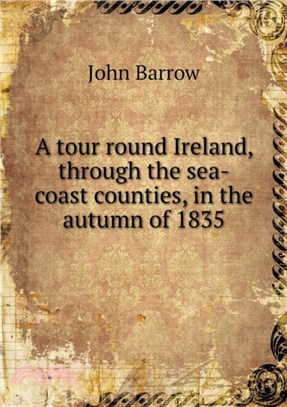 A Tour Round Ireland, Through the Sea-Coast Counties, in the Autumn of 1835