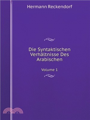 Die Syntaktischen Verhaltnisse Des Arabischen Volume 1