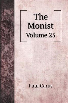 The Monist: Volume 25