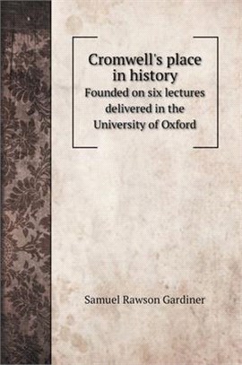 Cromwell's place in history: Founded on six lectures delivered in the University of Oxford
