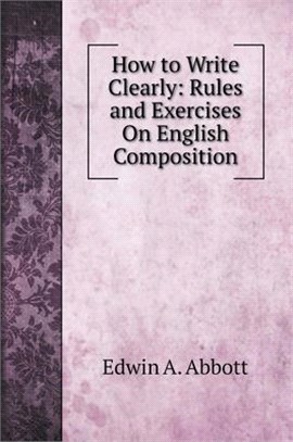 How to Write Clearly: Rules and Exercises On English Composition