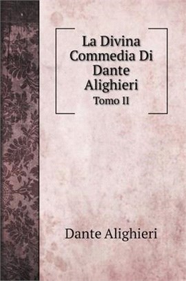 La Divina Commedia Di Dante Alighieri: Tomo II