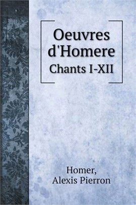 Oeuvres d'Homere: Chants I-XII