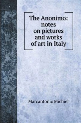 The Anonimo: notes on pictures and works of art in Italy
