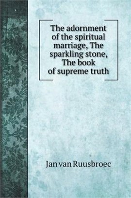 The adornment of the spiritual marriage, The sparkling stone, The book of supreme truth