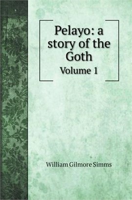 Pelayo: a story of the Goth: Volume 1