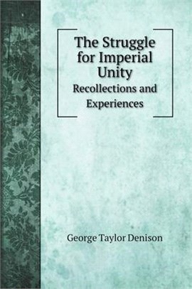 The Struggle for Imperial Unity: Recollections and Experiences
