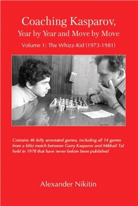 Coaching Kasparov, Year by Year and Move by Move, Volume I：The Whizz-Kid (1973-1981)