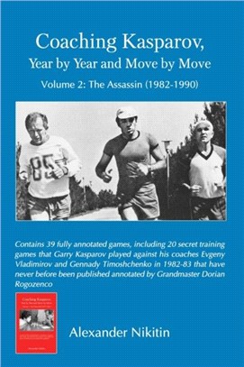 Coaching Kasparov, Year by Year and Move by Move, Volume II：The Assassin (1982-1990)