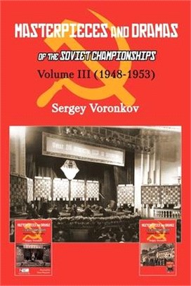 Masterpieces and Dramas of the Soviet Championships: Volume III (1948-1953)