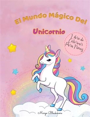El Mundo Mágico de Los Unicornios Libro de Colorear Para Niños: Descubre el asombroso universo de los unicornios con 50 imágenes para colorear llenas