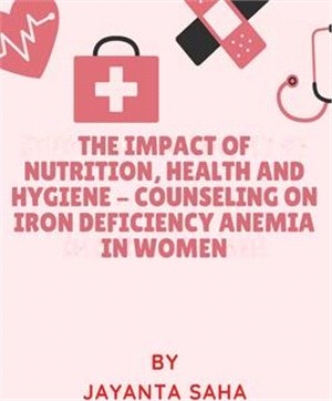 The Impact Of Nutrition, Health And Hygiene - Counseling On Iron Deficiency Anemia In Women