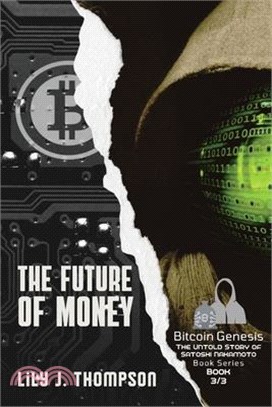 The Future of Money: How Satoshi Nakamoto's Vision for Bitcoin is Changing the World of Finance Forever