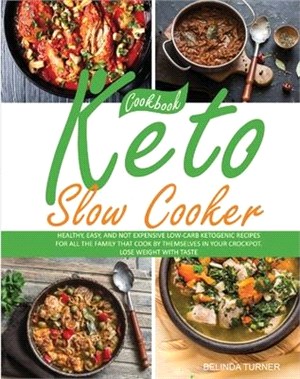 Keto Slow Cooker Cookbook: Healthy, Easy, and not Expensive Low-Carb Ketogenic Recipes for all the Family that Cook by Themselves in your Crockpo