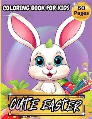 Cute Easter Coloring Book For Kids: Over 75 Big And Easy To Color With Easter And Springtime Themed Designs For Kids Ages 3-6