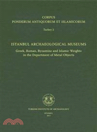 Corpus Ponderum Antiquorum Et Islamicorum Turkey 2 - Istanbul Archaeological Museums ― Greek, Roman, Byzantine and Islamic Weights in the Department of Metal Objects